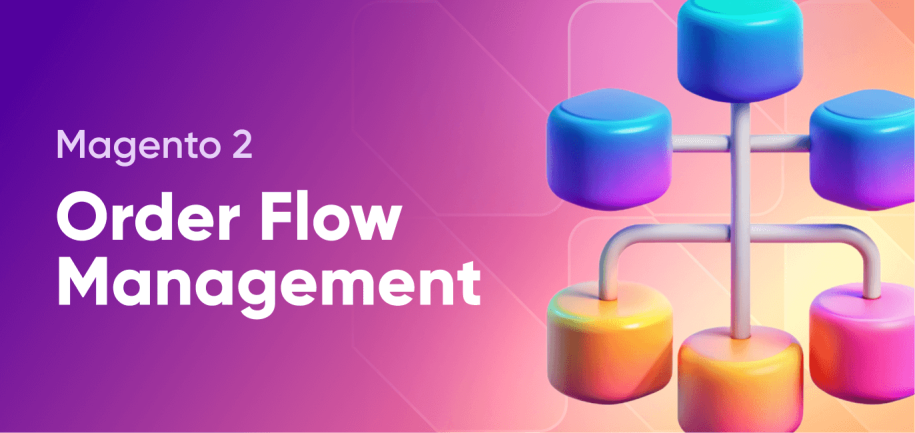 Full Guide for Magento 2 Order Flow Management