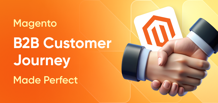 Magento B2B Customer Journey Made Perfect