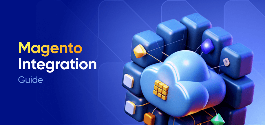 Magento Integration Guide: How to Connect Your Store with Business Systems