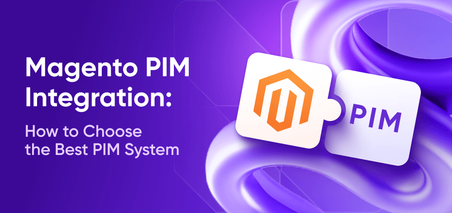 Magento 2 PIM Integration: A Guide to the Best PIM Systems for Magento