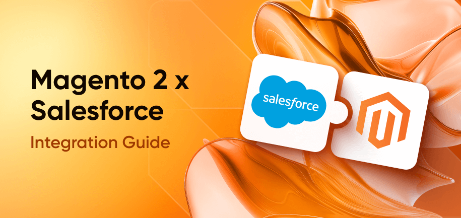 Magento 2 x Salesforce Integration Guide: Everything You Need to Know